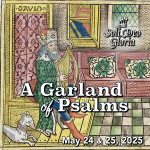 Event poster for "A Garland of Psalms" happening on May 24 & 25, 2025
